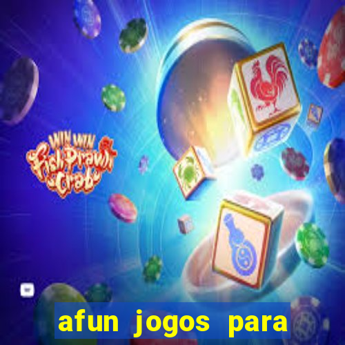 afun jogos para ganhar dinheiro